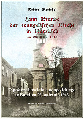 R. Merschel. O pożarze kościoła ewangelickiego w Rawiczu w 1915 r.