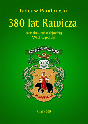 Tadeusz Pawłowski. 380 lat Rawicza południowo-zachodniej rubieży Wielkopolski